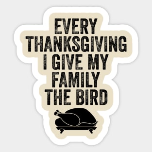 Every Thanksgiving I Give My Family The Bird Sticker